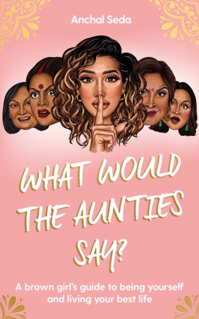 What Would the Aunties Say? - Anchal Seda