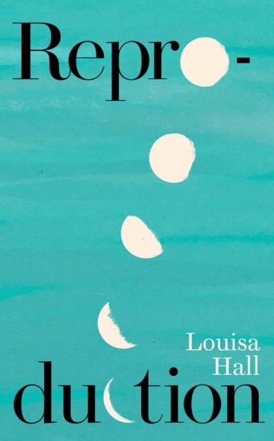 Reproduction - Louisa Hall