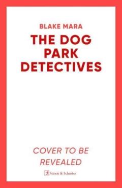 Coperta cărții 'Dog Park Detectives - Blake Mara'