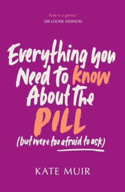 Everything You Need to Know About the Pill (but were too afraid to ask) - Kate Muir