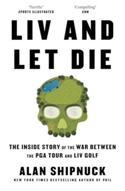 LIV and Let Die - Alan Shipnuck