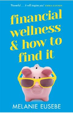 Coperta cărții 'Financial Wellness and How to Find It - Melanie Eusebe'
