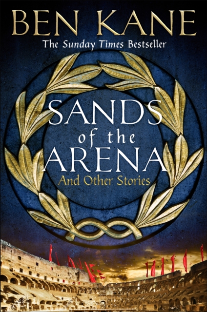 Sands of the Arena and Other Stories - Ben Kane