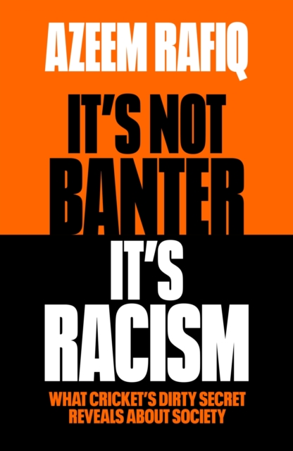 It’s Not Banter, It’s Racism - Azeem Rafiq