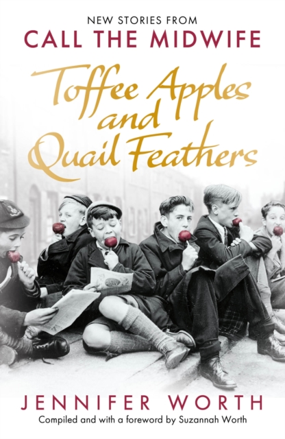 Toffee Apples and Quail Feathers - Jennifer Worth