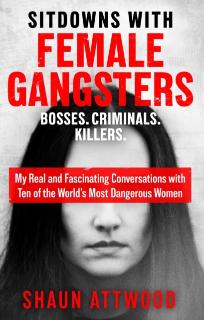 Sitdowns with Female Gangsters - Shaun Attwood