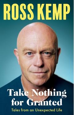 Coperta cărții 'Take Nothing For Granted - Ross Kemp'