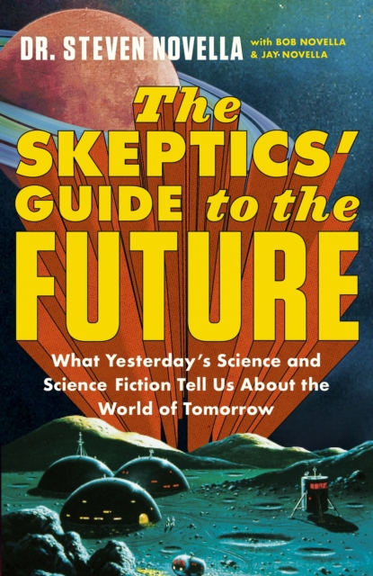 The Skeptics' Guide to the Future - Steven Novella