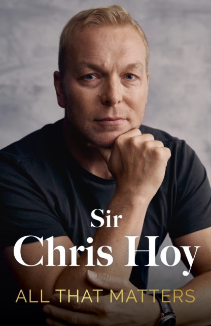 All That Matters - Sir Chris Hoy