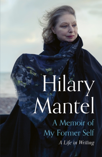 Memoir of My Former Self - Hilary Mantel