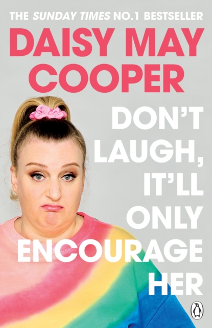 Don't Laugh, It'll Only Encourage Her - Daisy May Cooper