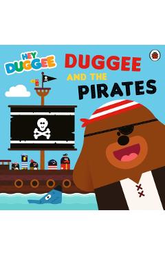 Coperta cărții 'Hey Duggee: Duggee and the Pirates -'