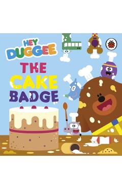 Coperta cărții 'Hey Duggee: The Cake Badge -'