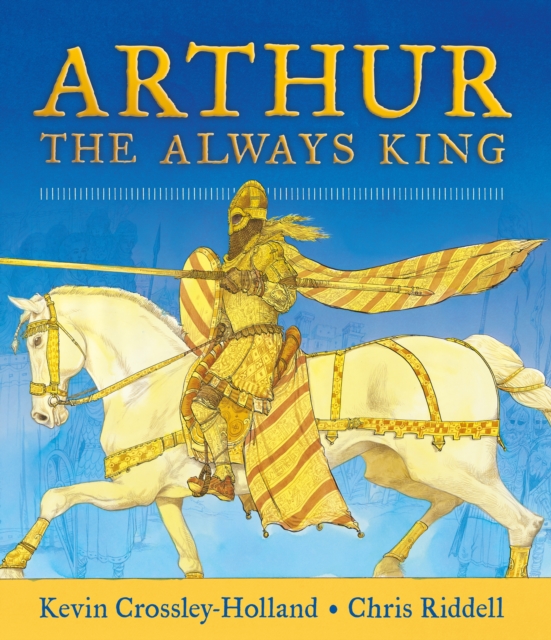 Arthur: The Always King - Kevin Crossley-holland