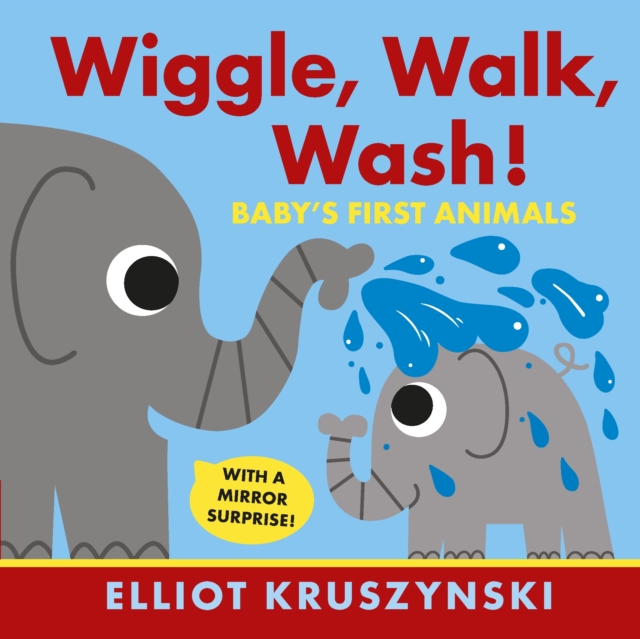 Wiggle, Walk, Wash! Baby's First Animals - Elliot Kruszynski