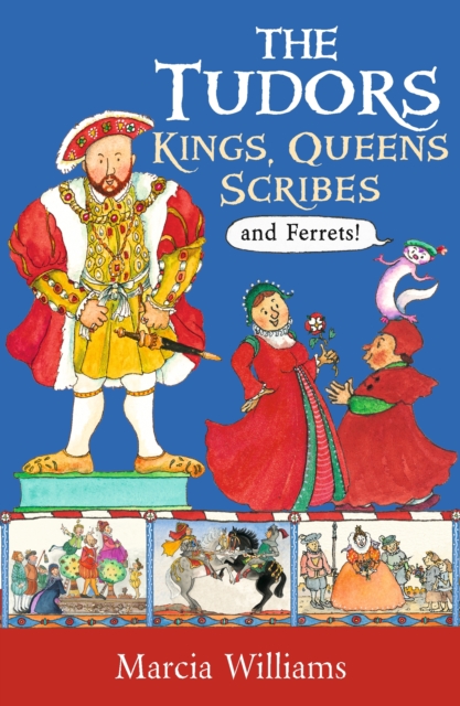 Tudors: Kings, Queens, Scribes and Ferrets! - Marcia Williams