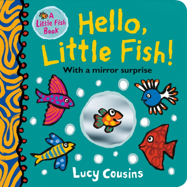 Hello, Little Fish! A mirror book - Lucy Cousins