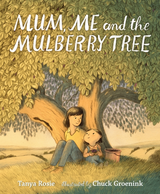 Mum, Me and the Mulberry Tree - Tanya Rosie