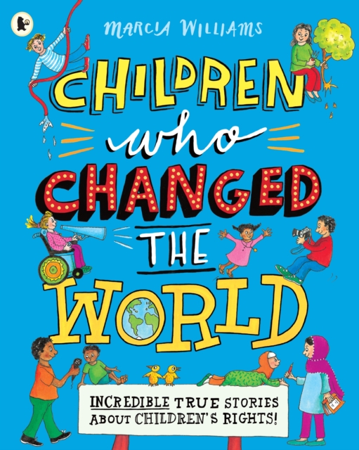 Children Who Changed the World: Incredible True Stories About Children's Rights! - Marcia Williams