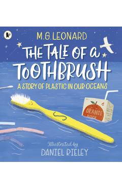 Coperta cărții 'Tale of a Toothbrush: A Story of Plastic in Our Oceans - M. G. Leonard'