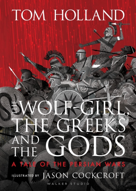 Wolf-Girl, the Greeks and the Gods: a Tale of the Persian Wars - Tom Holland