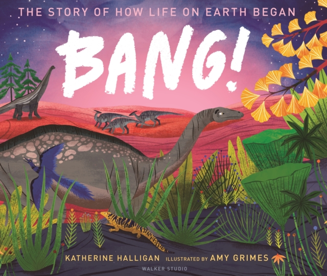 BANG! The Story of How Life on Earth Began - Katherine Halligan