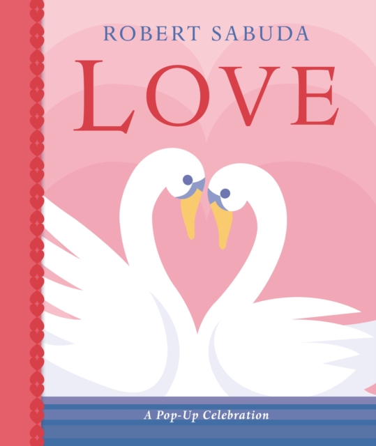 Love: A Pop-up Celebration - Robert Sabuda