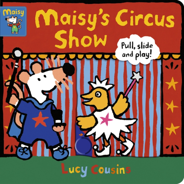 Maisy's Circus Show: Pull, Slide and Play! - Lucy Cousins