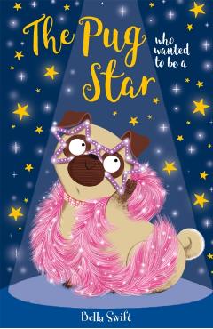 Coperta cărții 'The Pug who wanted to be a Star - Bella Swift'