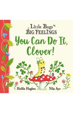Coperta cărții 'Little Bugs Big Feelings: You Can Do It Clover - Hollie Hughes'