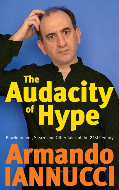 Audacity Of Hype - Armando Iannucci