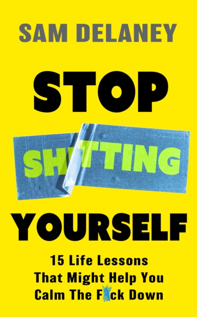 Stop Sh*tting Yourself - Sam Delaney