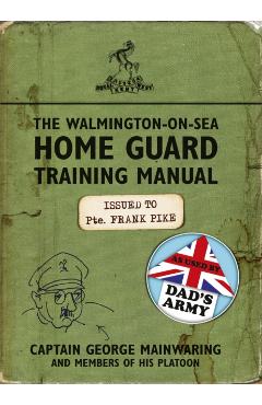 Coperta cărții 'Walmington-on-Sea Home Guard Training Manual - Captain George Mainwaring'