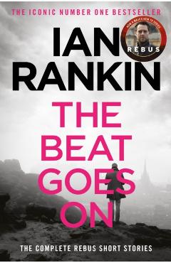 Coperta cărții 'Beat Goes On: The Complete Rebus Stories - Ian Rankin'
