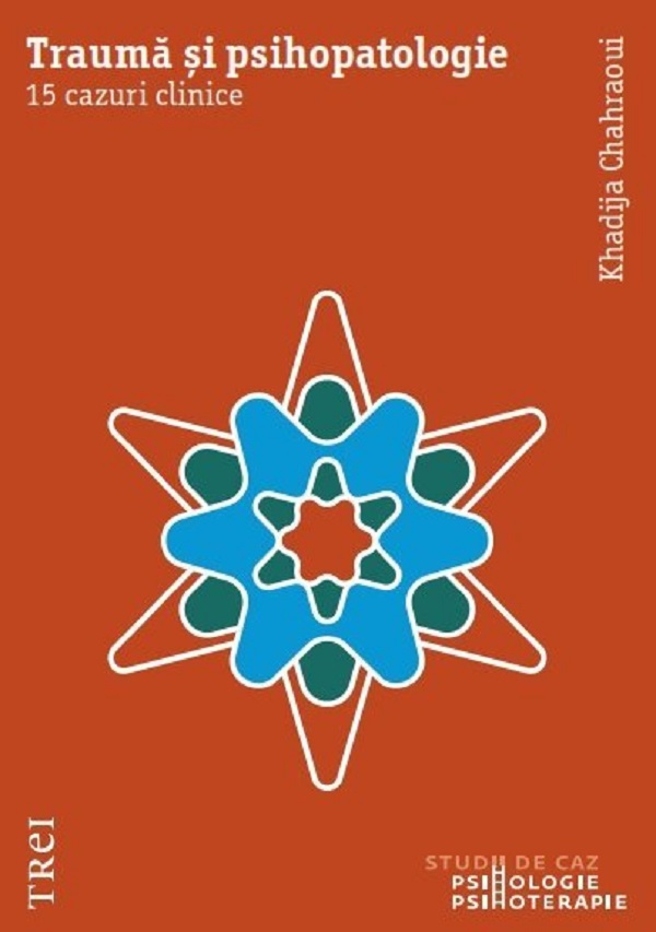 Trauma si psihopatologie. 15 cazuri clinice - Khadija Chahraoui
