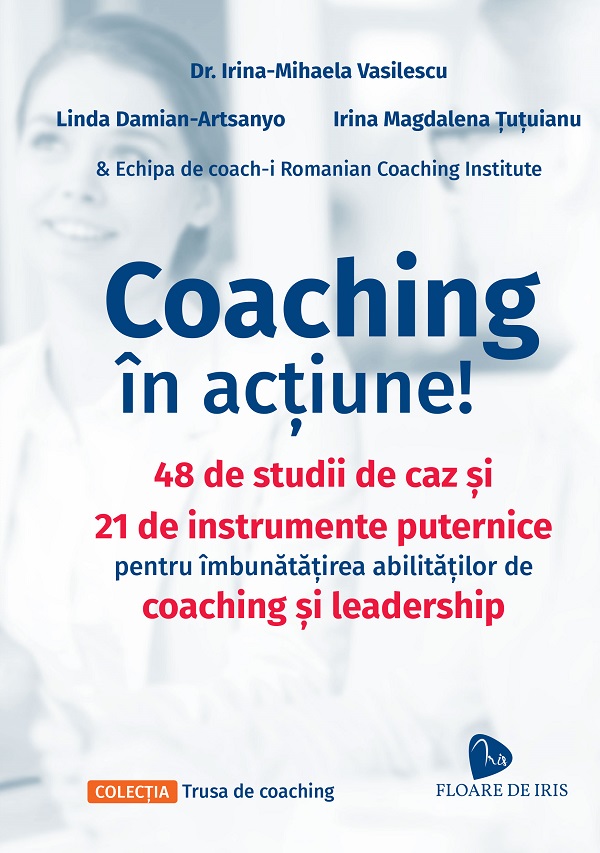 Coaching in actiune! - Irina-Mihaela Vasilescu, Linda Damian-Artsanyo, Irina Magdalena Tutuianu