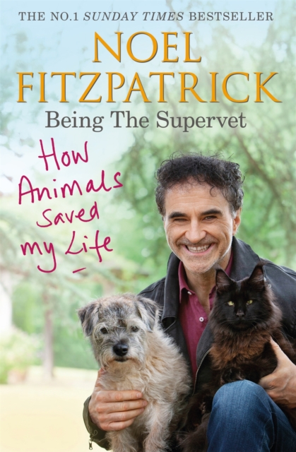 How Animals Saved My Life: Being the Supervet - Professor Noel Fitzpatrick