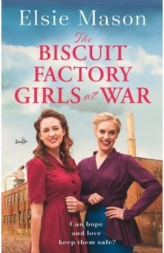 Coperta cărții 'Biscuit Factory Girls at War - Elsie Mason'
