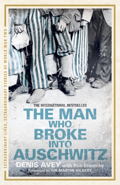 Man Who Broke into Auschwitz - Denis|broomby Avey