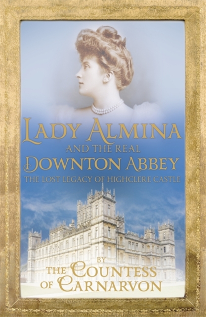 Lady Almina and the Real Downton Abbey - Countess Of Carnarvon