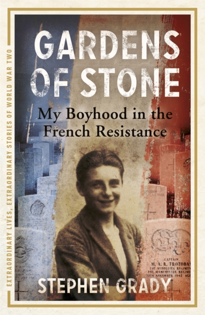 Gardens of Stone: My Boyhood in the French Resistance - Stephen|wright Grady