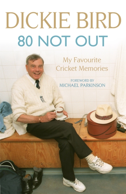80 Not Out:  My Favourite Cricket Memories - Dickie|bird Bird