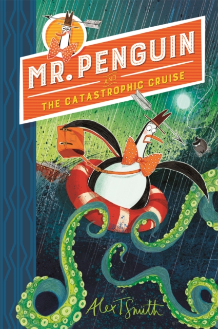 Mr Penguin and the Catastrophic Cruise - Alex T. Smith