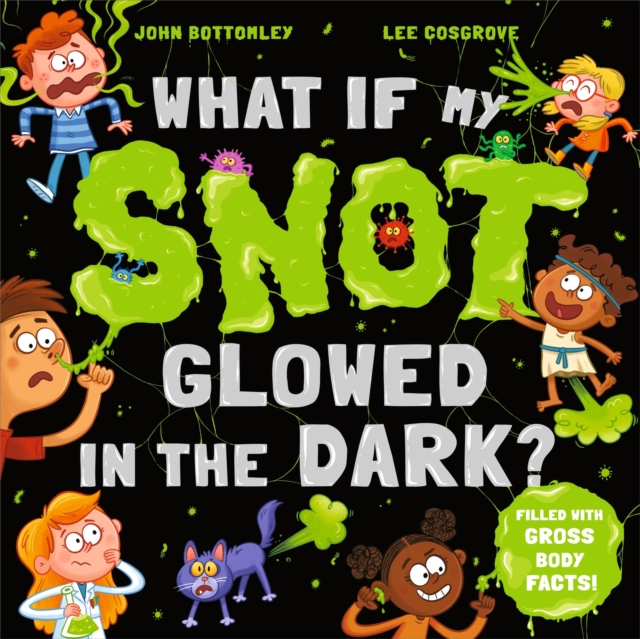 Coperta cărții 'What If My Snot Glowed in the Dark? - John Bottomley'