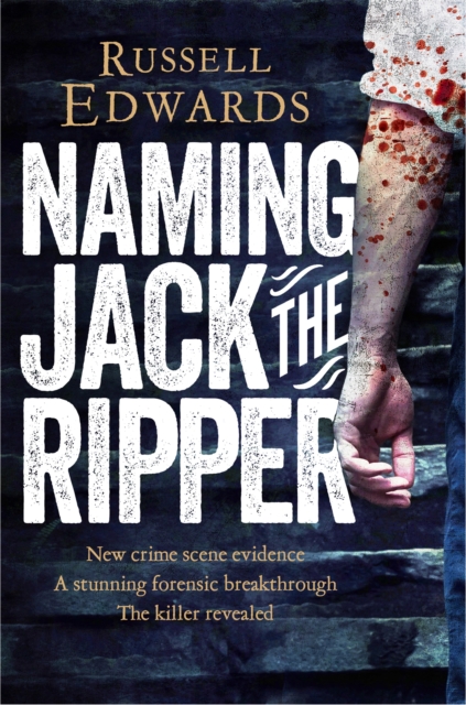 Naming Jack the Ripper - Russell Edwards