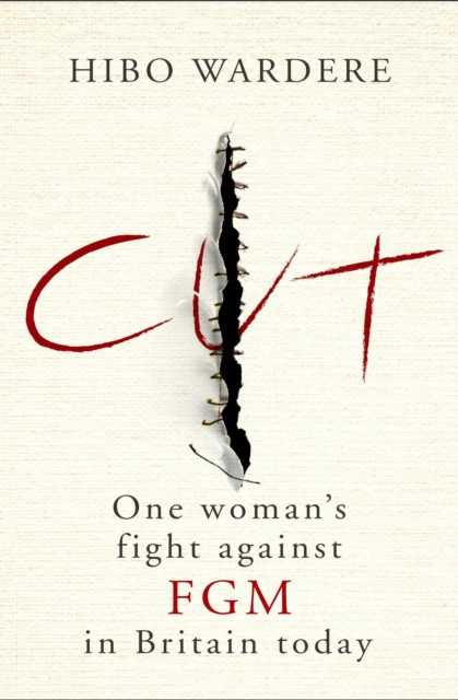 Cut: One Woman's Fight Against FGM in Britain Today - Hibo Wardere