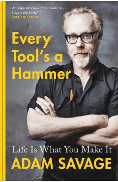 Coperta cărții 'Every Tool's A Hammer - Adam Savage'