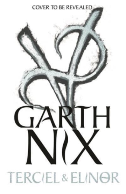 Terciel and Elinor: the newest adventure in the bestselling Old Kingdom series - Garth Nix