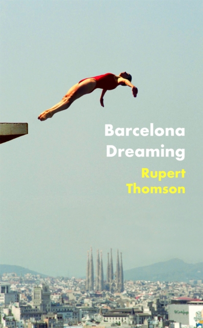 Barcelona Dreaming - Rupert Thomson