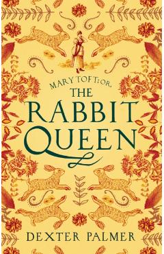 Coperta cărții 'Mary Toft; or, The Rabbit Queen - Dexter Palmer'